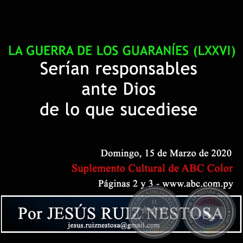 LA GUERRA DE LOS GUARANES (LXXVI) - Seran responsables ante Dios de lo que sucediese - Por JESS RUIZ NESTOSA - Domingo, 15 de Marzo de 2020